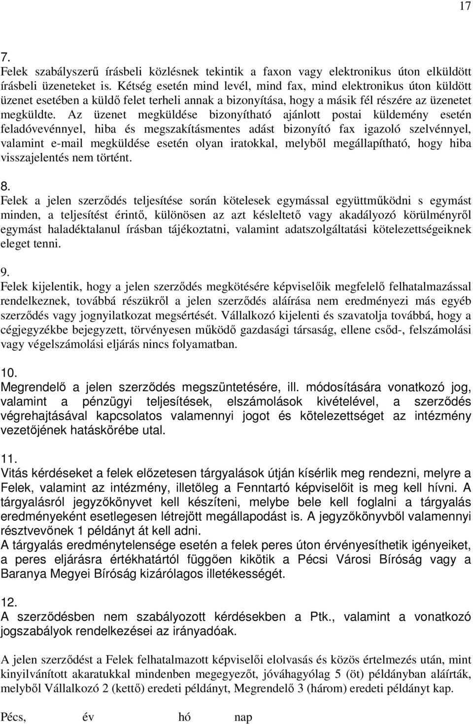 Az üzenet megküldése bizonyítható ajánlott postai küldemény esetén feladóvevénnyel, hiba és megszakításmentes adást bizonyító fax igazoló szelvénnyel, valamint e-mail megküldése esetén olyan