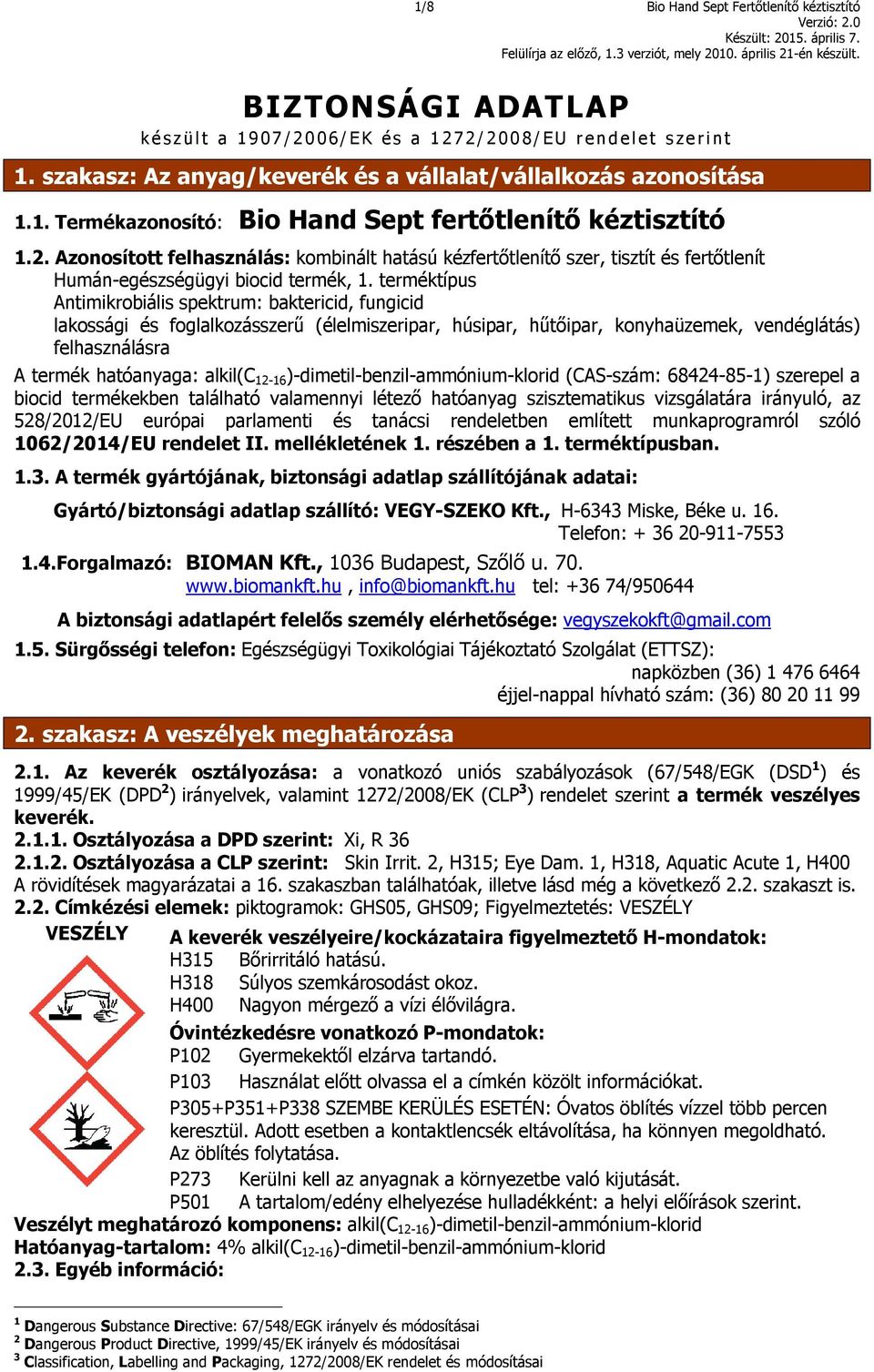 Azonosított felhasználás: kombinált hatású kézfertőtlenítő szer, tisztít és fertőtlenít Humán-egészségügyi biocid termék, 1.