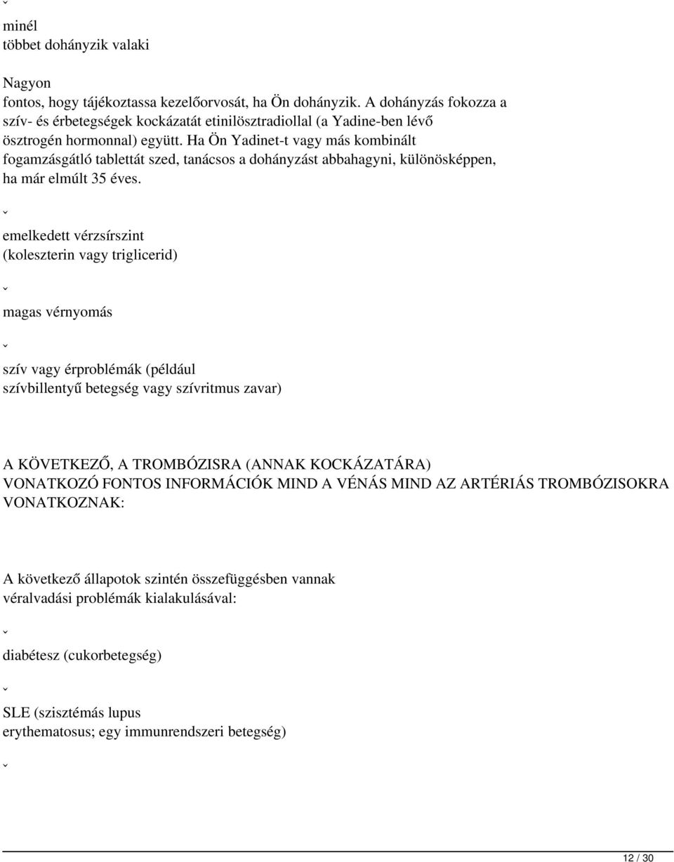 Ha Ön Yadinet-t vagy más kombinált fogamzásgátló tablettát szed, tanácsos a dohányzást abbahagyni, különösképpen, ha már elmúlt 35 éves.