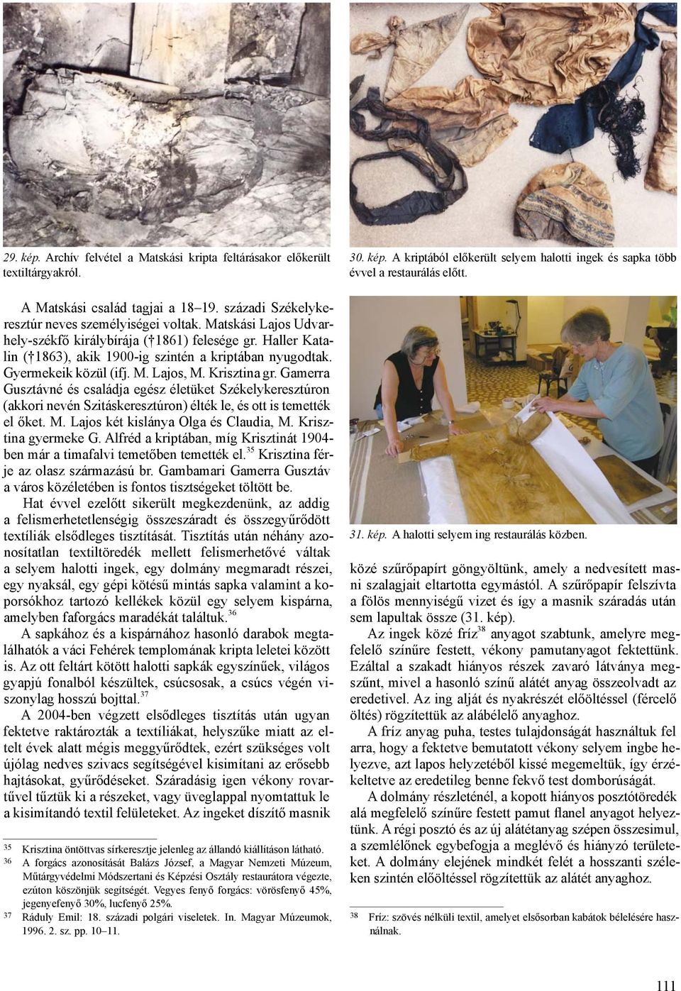Gamerra Gusztávné és családja egész életüket Székelykeresztúron (akkori nevén Szitáskeresztúron) élték le, és ott is temették el őket. M. Lajos két kislánya Olga és Claudia, M. Krisztina gyermeke G.