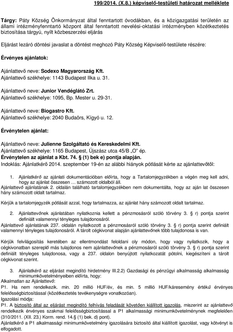 nevelési-oktatási intézményben közétkeztetés biztosítása tárgyú, nyílt közbeszerzési eljárás Eljárást lezáró döntési javaslat a döntést meghozó Páty Község Képvisel -testülete részére: Érvényes