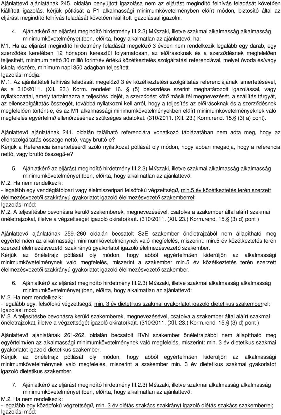 eljárást megindító felhívás feladását követ en kiállított igazolással igazolni. 4. Ajánlatkér az eljárást megindító hirdetmény III.2.