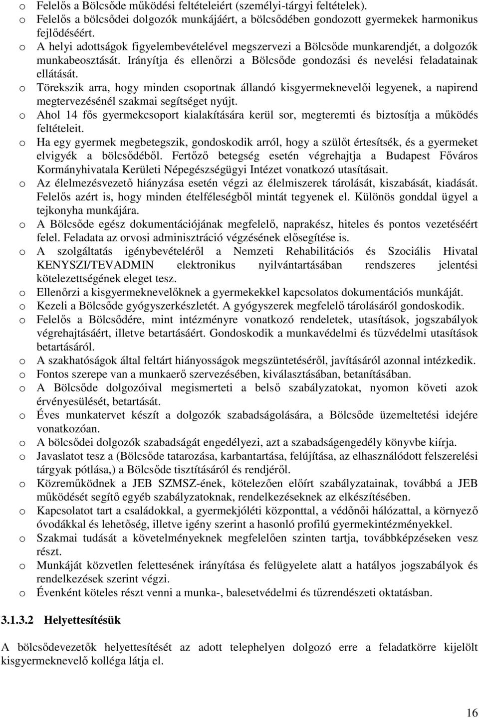 o Törekszik arra, hogy minden csoportnak állandó kisgyermeknevelői legyenek, a napirend megtervezésénél szakmai segítséget nyújt.