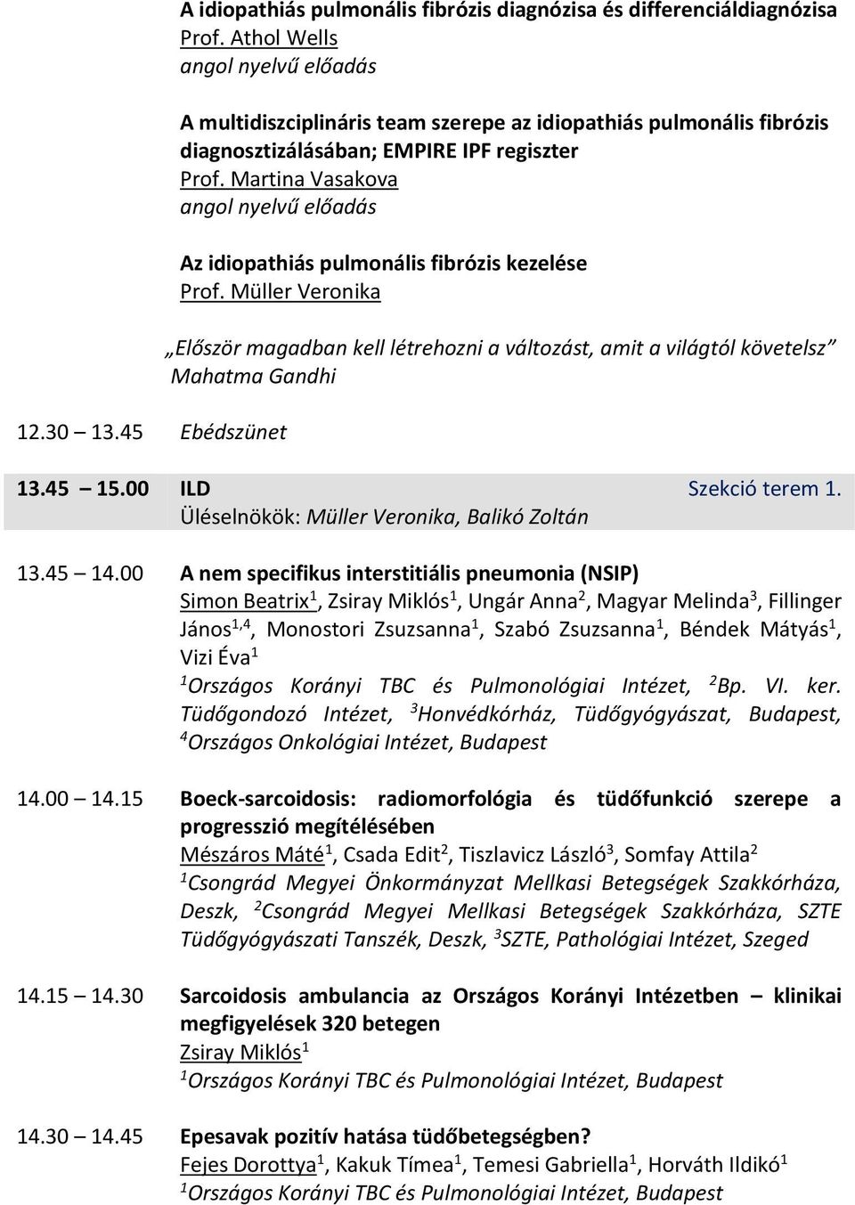Martina Vasakova angol nyelvű előadás Az idiopathiás pulmonális fibrózis kezelése Prof. Müller Veronika Először magadban kell létrehozni a változást, amit a világtól követelsz Mahatma Gandhi 3.45 5.
