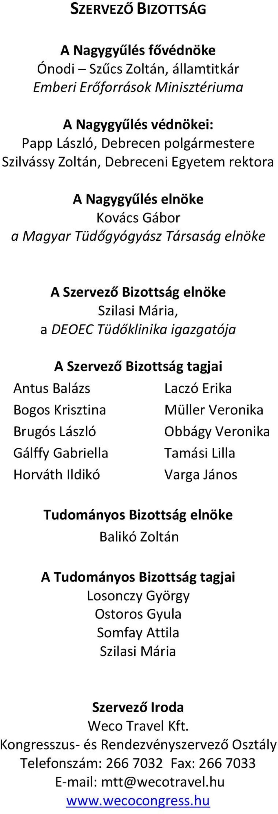 Balázs Bogos Krisztina Brugós László Gálffy Gabriella Horváth Ildikó Laczó Erika Müller Veronika Obbágy Veronika Tamási Lilla Varga János Tudományos Bizottság elnöke Balikó Zoltán A Tudományos