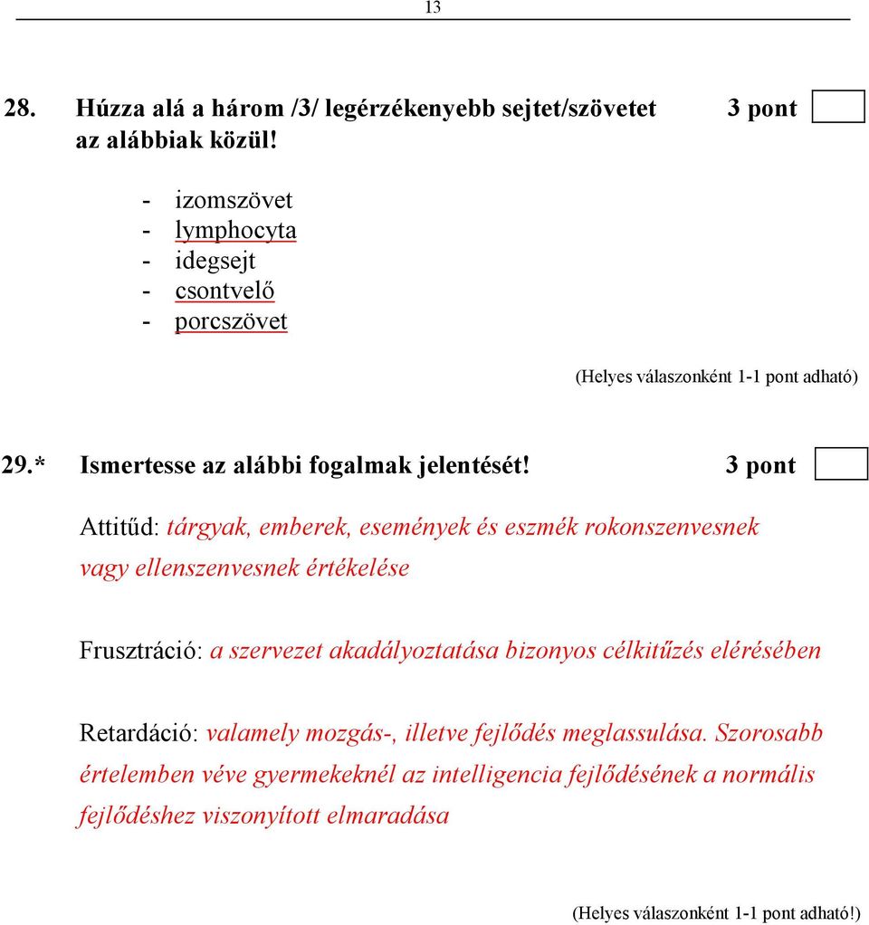 3 pont Attitőd: tárgyak, emberek, események és eszmék rokonszenvesnek vagy ellenszenvesnek értékelése Frusztráció: a szervezet akadályoztatása