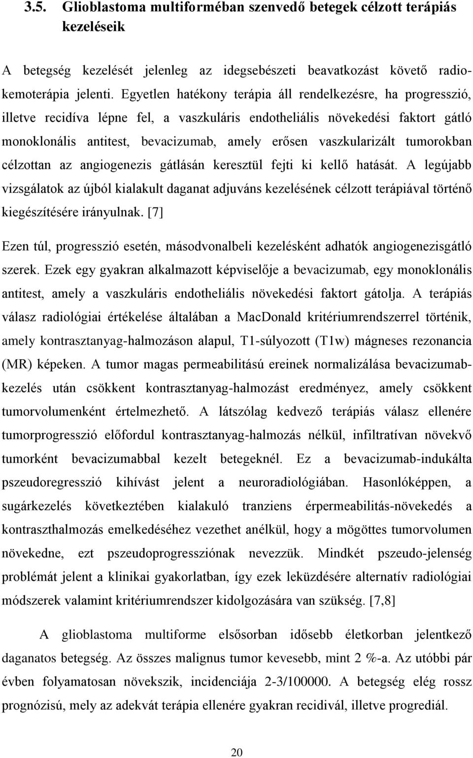 vaszkularizált tumorokban célzottan az angiogenezis gátlásán keresztül fejti ki kellő hatását.