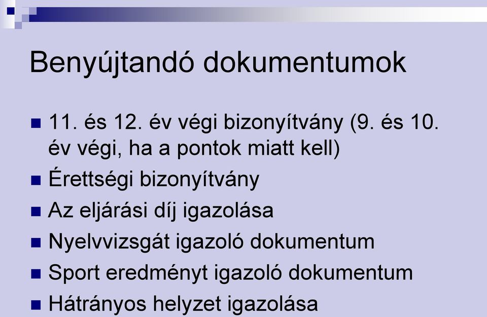 év végi, ha a pontok miatt kell) Érettségi bizonyítvány Az