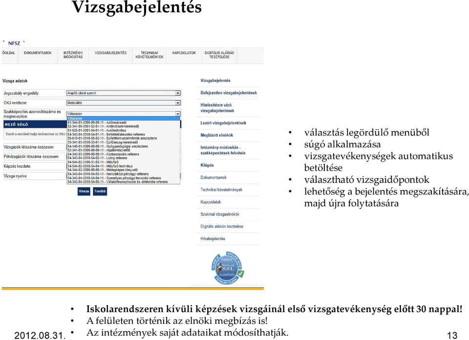 folytatására Iskolarendszeren kívüli képzések vizsgáinál első vizsgatevékenység előtt 30 nappal!