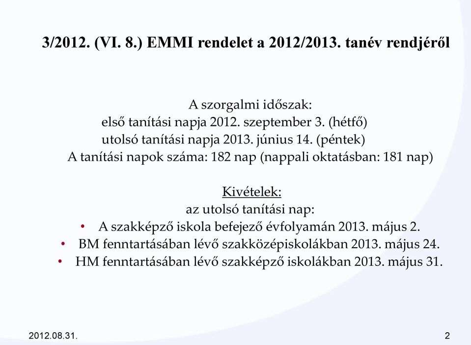 (péntek) A tanítási napok száma: 182 nap (nappali oktatásban: 181 nap) Kivételek: az utolsó tanítási nap: A