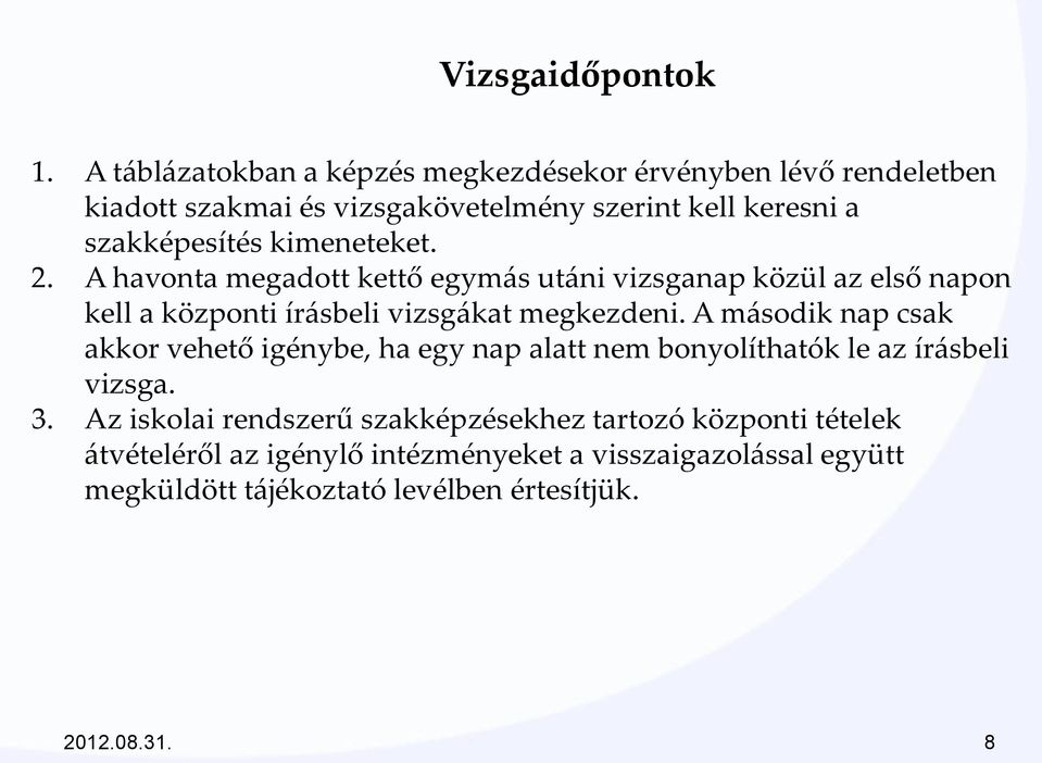 kimeneteket. 2. A havonta megadott kettő egymás utáni vizsganap közül az első napon kell a központi írásbeli vizsgákat megkezdeni.