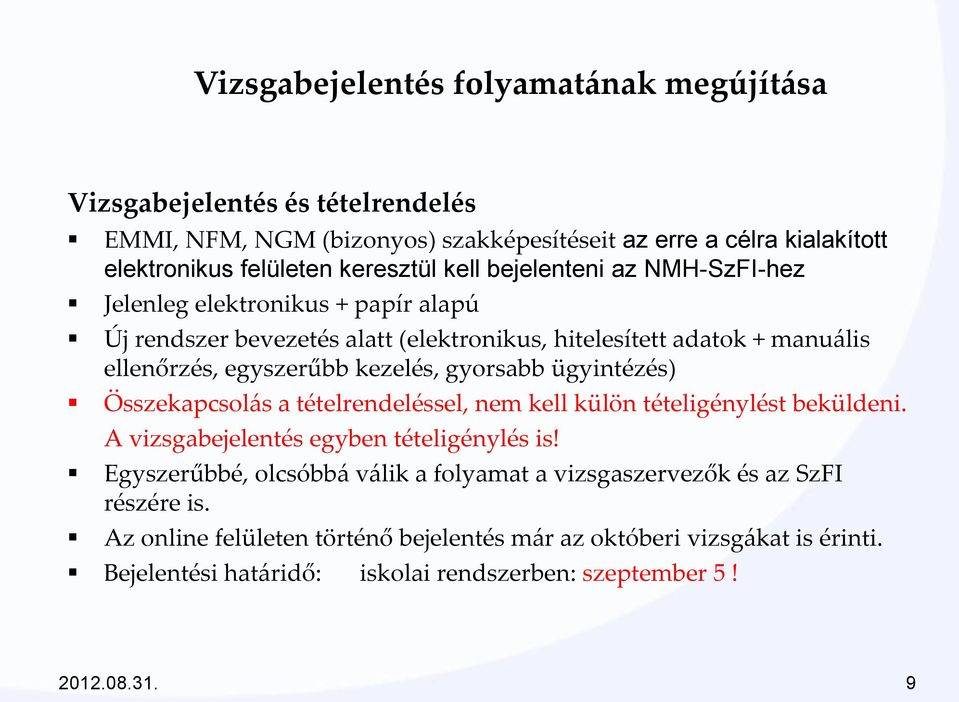 gyorsabb ügyintézés) Összekapcsolás a tételrendeléssel, nem kell külön tételigénylést beküldeni. A vizsgabejelentés egyben tételigénylés is!