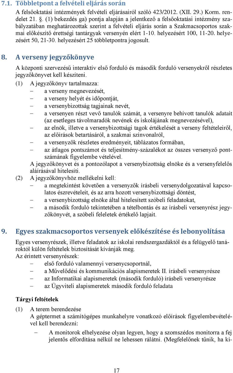 versenyén elért 1-10. helyezésért 100, 11-20. helyezésért 50, 21-30. helyezésért 25 többletpontra jogosult. 8.