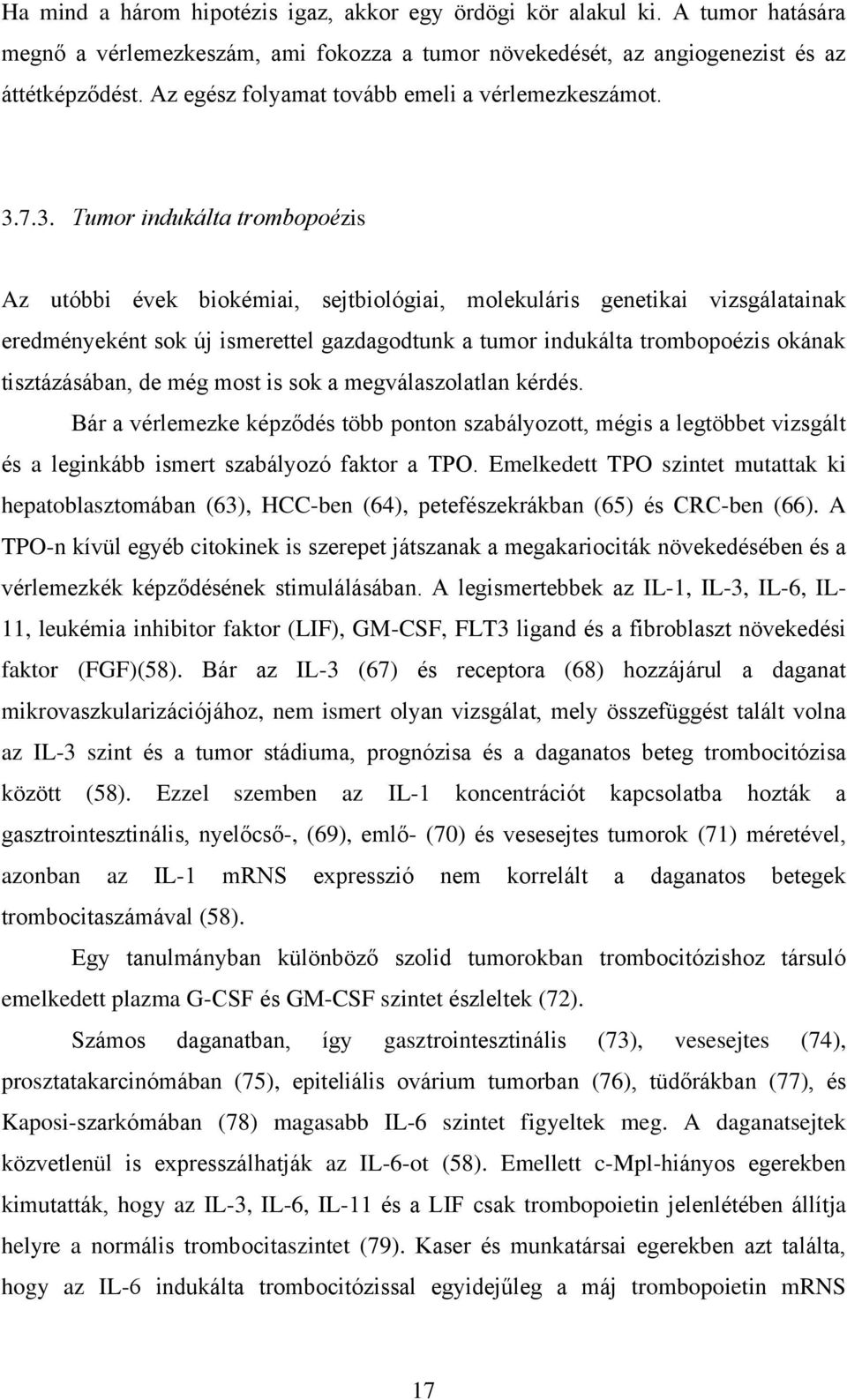 7.3. Tumor indukálta trombopoézis Az utóbbi évek biokémiai, sejtbiológiai, molekuláris genetikai vizsgálatainak eredményeként sok új ismerettel gazdagodtunk a tumor indukálta trombopoézis okának