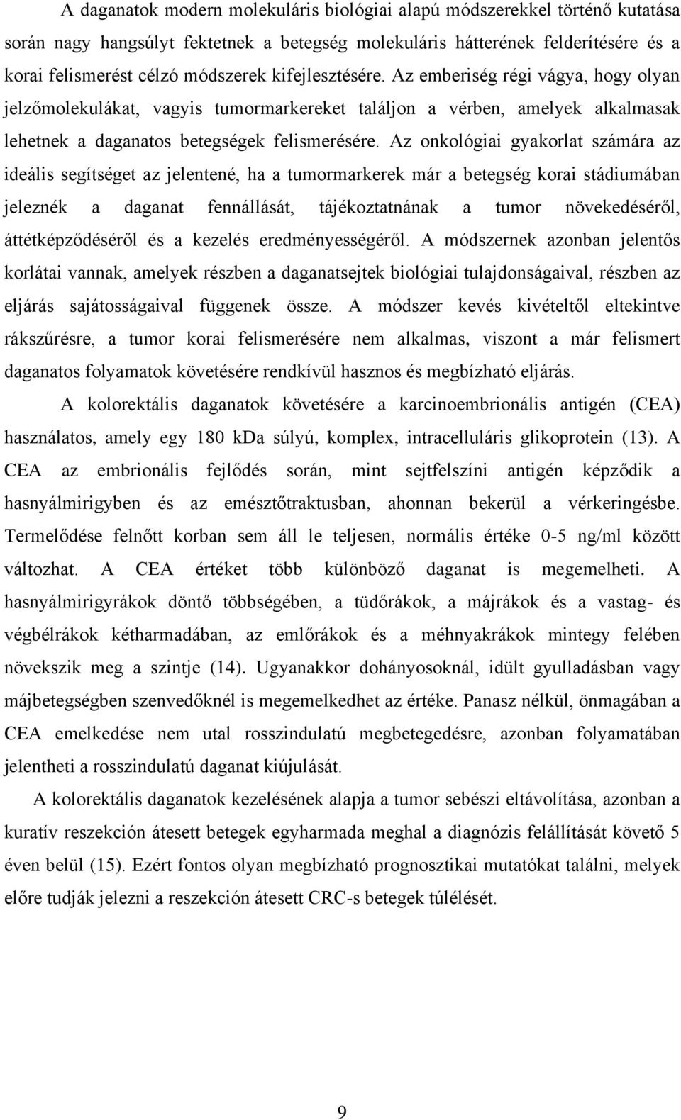 Az onkológiai gyakorlat számára az ideális segítséget az jelentené, ha a tumormarkerek már a betegség korai stádiumában jeleznék a daganat fennállását, tájékoztatnának a tumor növekedéséről,