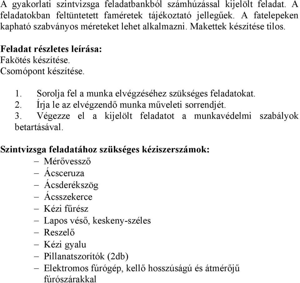 Sorolja fel a munka elvégzéséhez szükséges feladatokat. 2. Írja le az elvégzendő munka műveleti sorrendjét. 3.