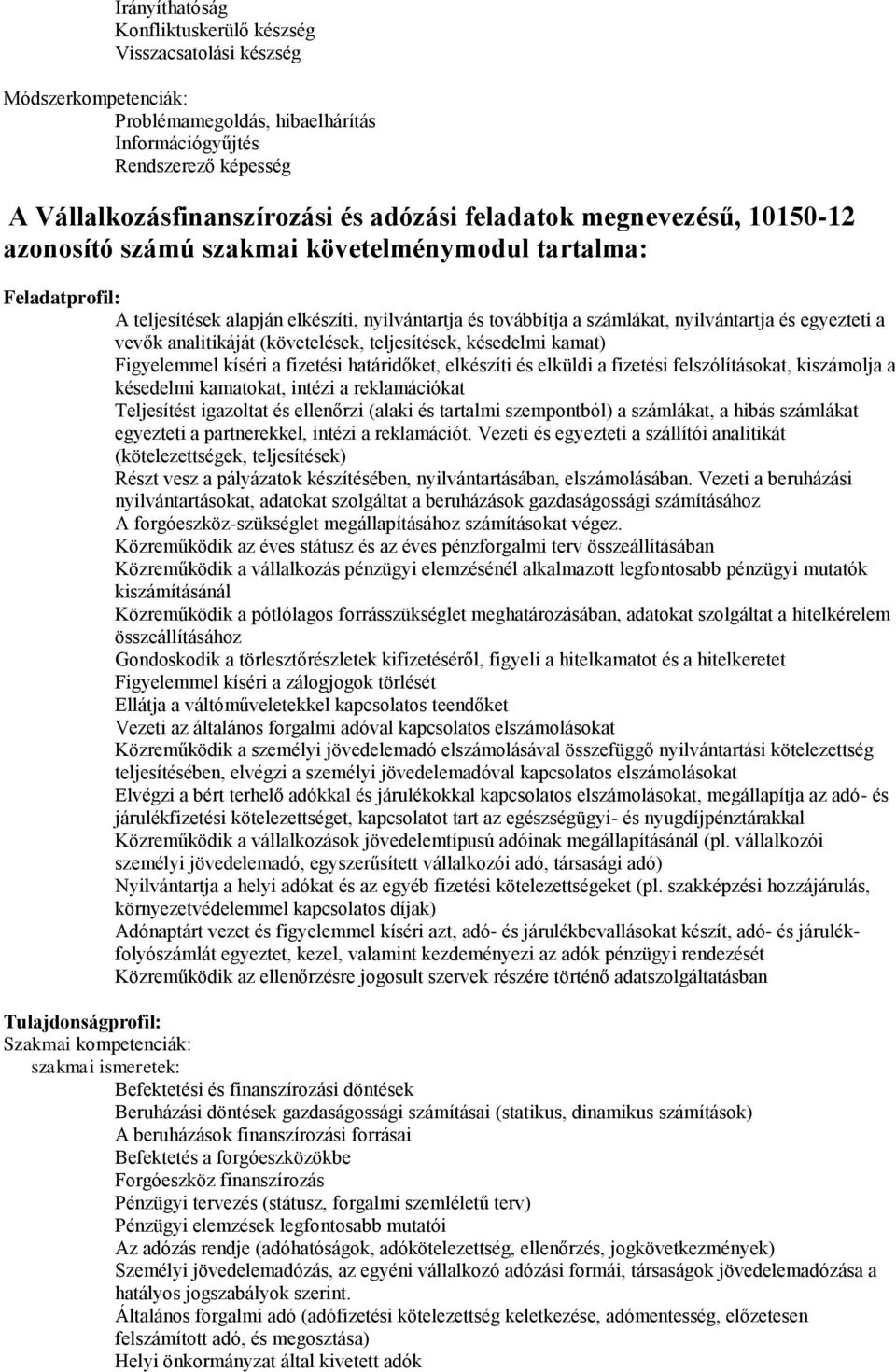 a vevők analitikáját (követelések, teljesítések, késedelmi kamat) Figyelemmel kíséri a fizetési határidőket, elkészíti és elküldi a fizetési felszólításokat, kiszámolja a késedelmi kamatokat, intézi