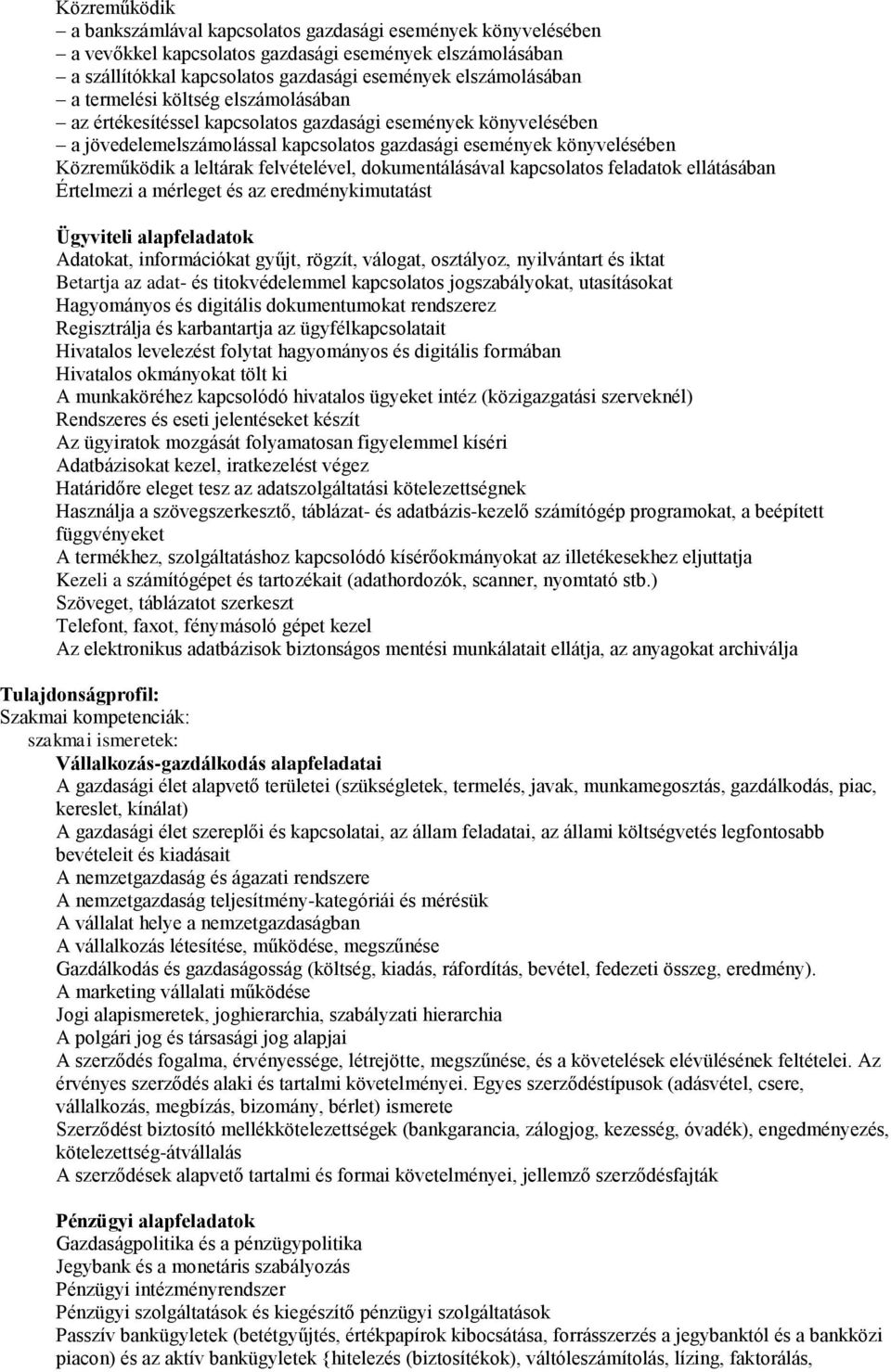 felvételével, dokumentálásával kapcsolatos feladatok ellátásában Értelmezi a mérleget és az eredménykimutatást Ügyviteli alapfeladatok Adatokat, információkat gyűjt, rögzít, válogat, osztályoz,