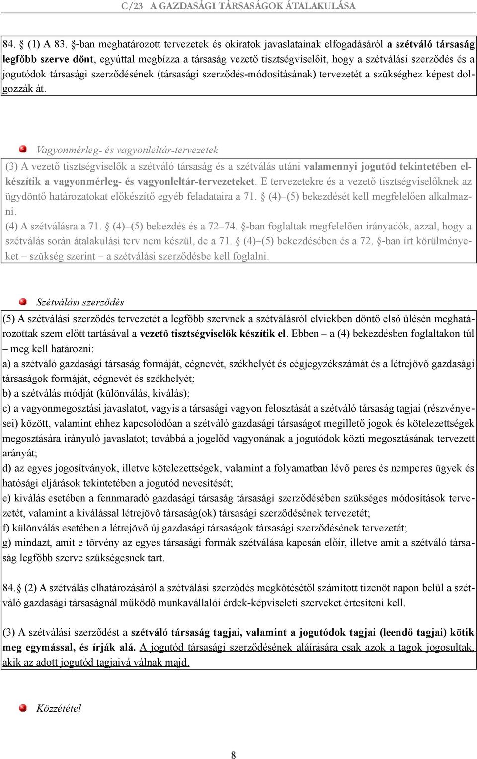 jogutódok társasági szerződésének (társasági szerződés-módosításának) tervezetét a szükséghez képest dolgozzák át.