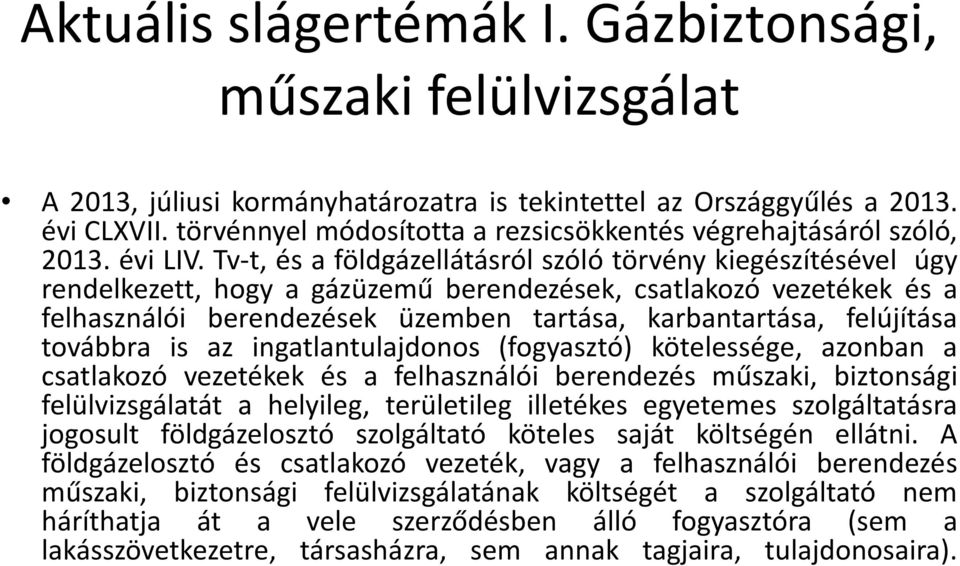 Tv-t, és a földgázellátásról szóló törvény kiegészítésével úgy rendelkezett, hogy a gázüzemű berendezések, csatlakozó vezetékek és a felhasználói berendezések üzemben tartása, karbantartása,