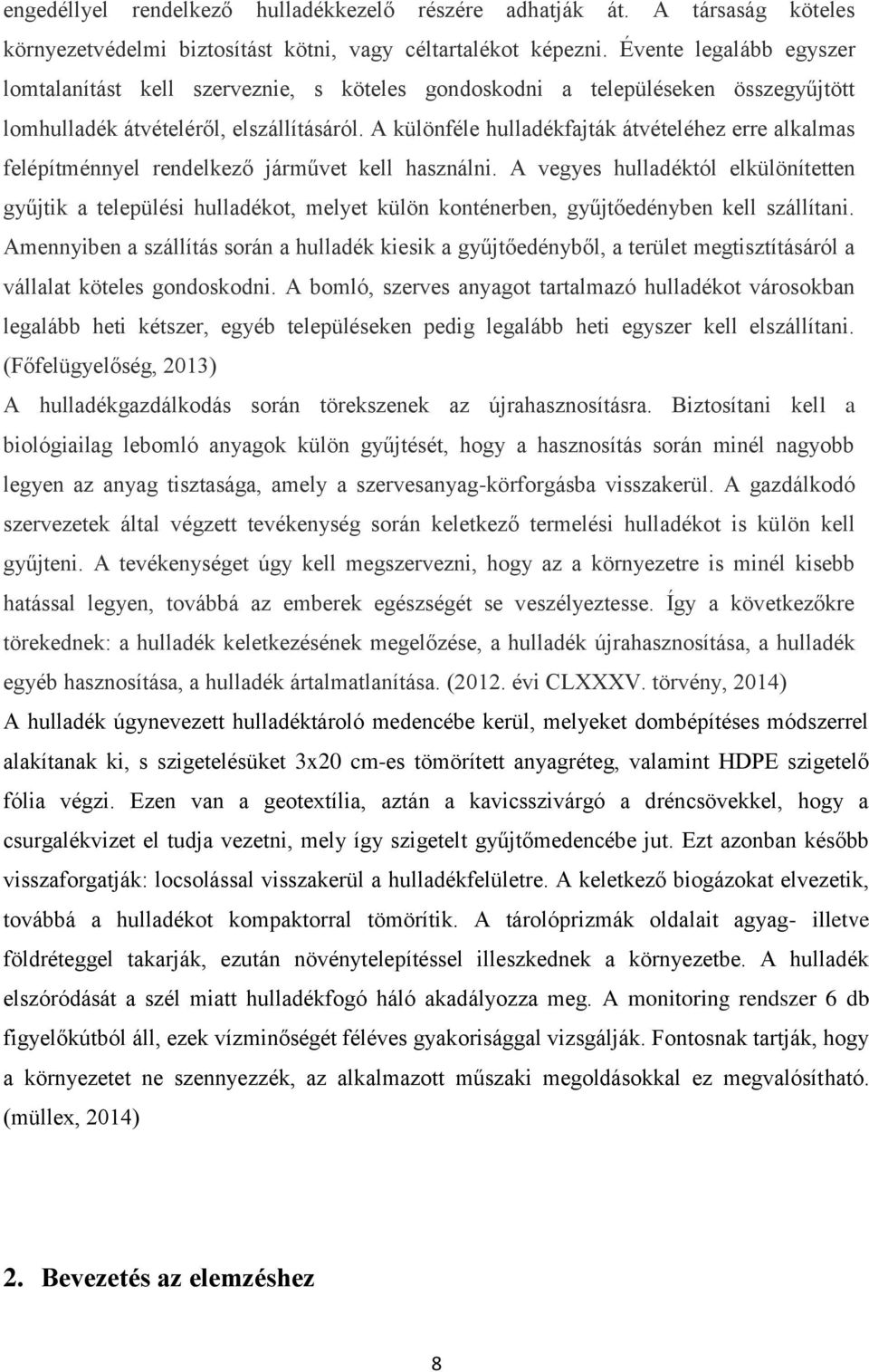 A különféle hulladékfajták átvételéhez erre alkalmas felépítménnyel rendelkező járművet kell használni.