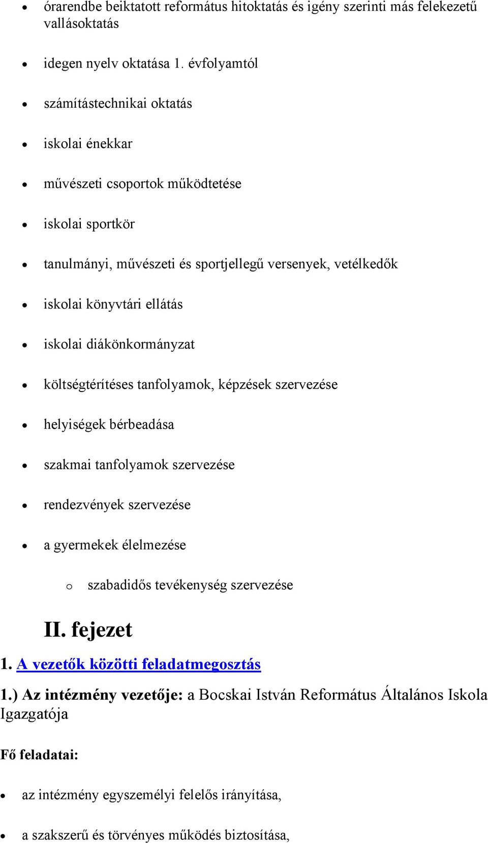 ellátás iskolai diákönkormányzat költségtérítéses tanfolyamok, képzések szervezése helyiségek bérbeadása szakmai tanfolyamok szervezése rendezvények szervezése a gyermekek élelmezése o