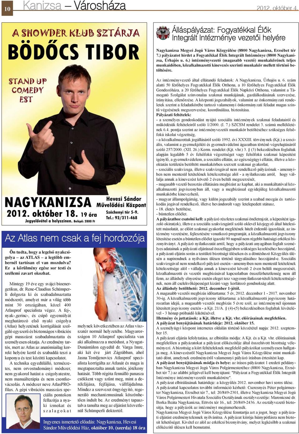 ) intézményvezetõ (magasabb vezetõ) munkakörének teljes munkaidõben, közalkalmazotti kinevezés szerinti munkakör mellett történõ betöltésére.