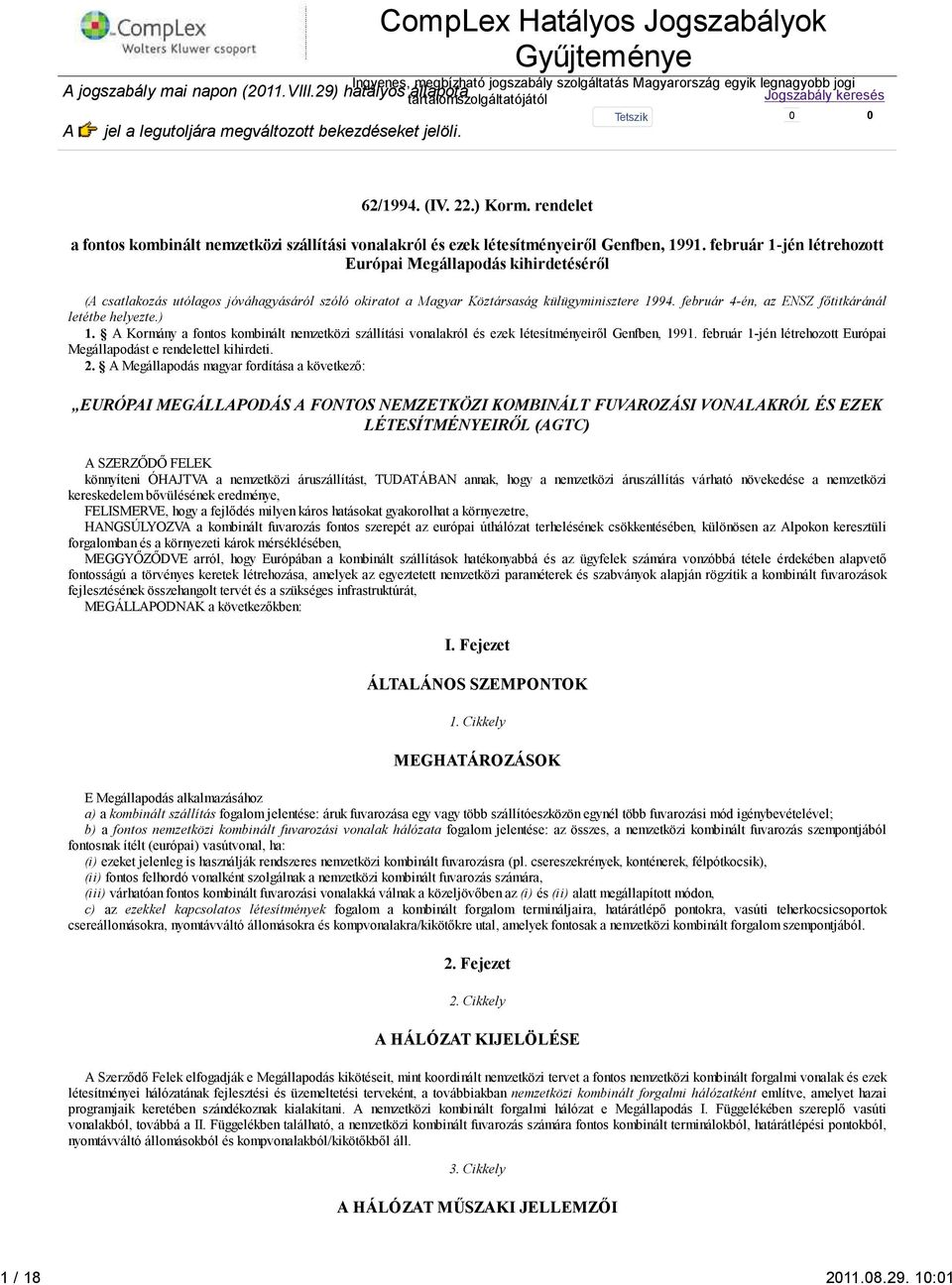 február 1-jén létrehozott Európai Megállapodás kihirdetéséről (A csatlakozás utólagos jóváhagyásáról szóló okiratot a Magyar Köztársaság külügyminisztere 1994.