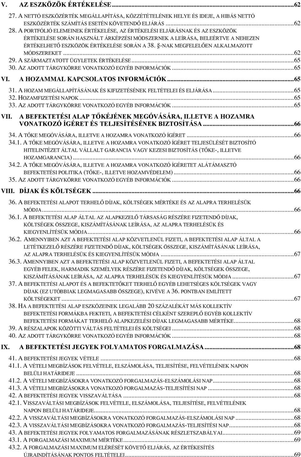 -NAK MEGFELELŐEN ALKALMAZOTT MÓDSZEREKET... 62 29. A SZÁRMAZTATOTT ÜGYLETEK ÉRTÉKELÉSE... 65 30. AZ ADOTT TÁRGYKÖRRE VONATKOZÓ EGYÉB INFORMÁCIÓK... 65 VI. A HOZAMMAL KAPCSOLATOS INFORMÁCIÓK... 65 VII.