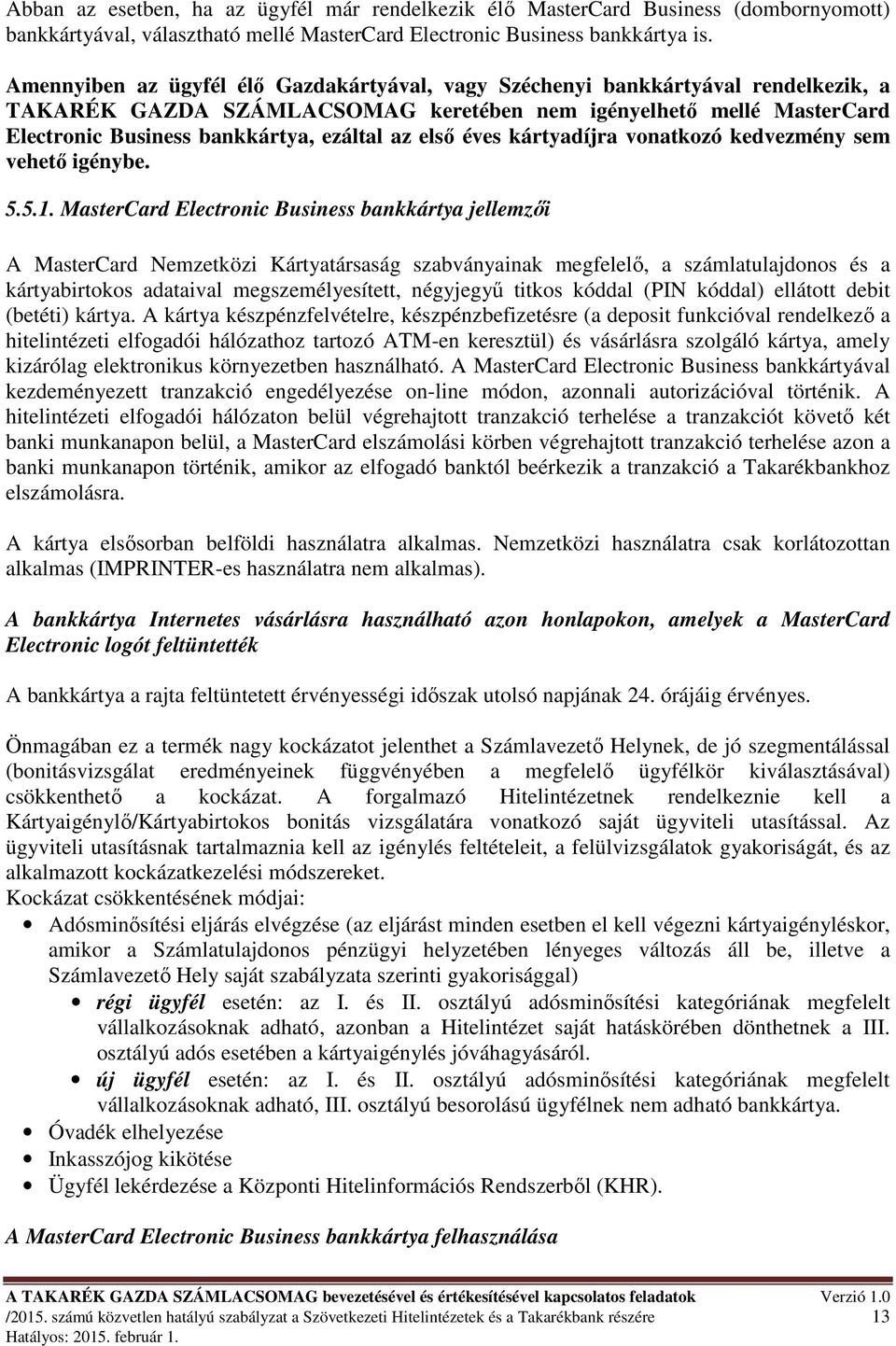 elsı éves kártyadíjra vonatkozó kedvezmény sem vehetı igénybe. 5.5.1.