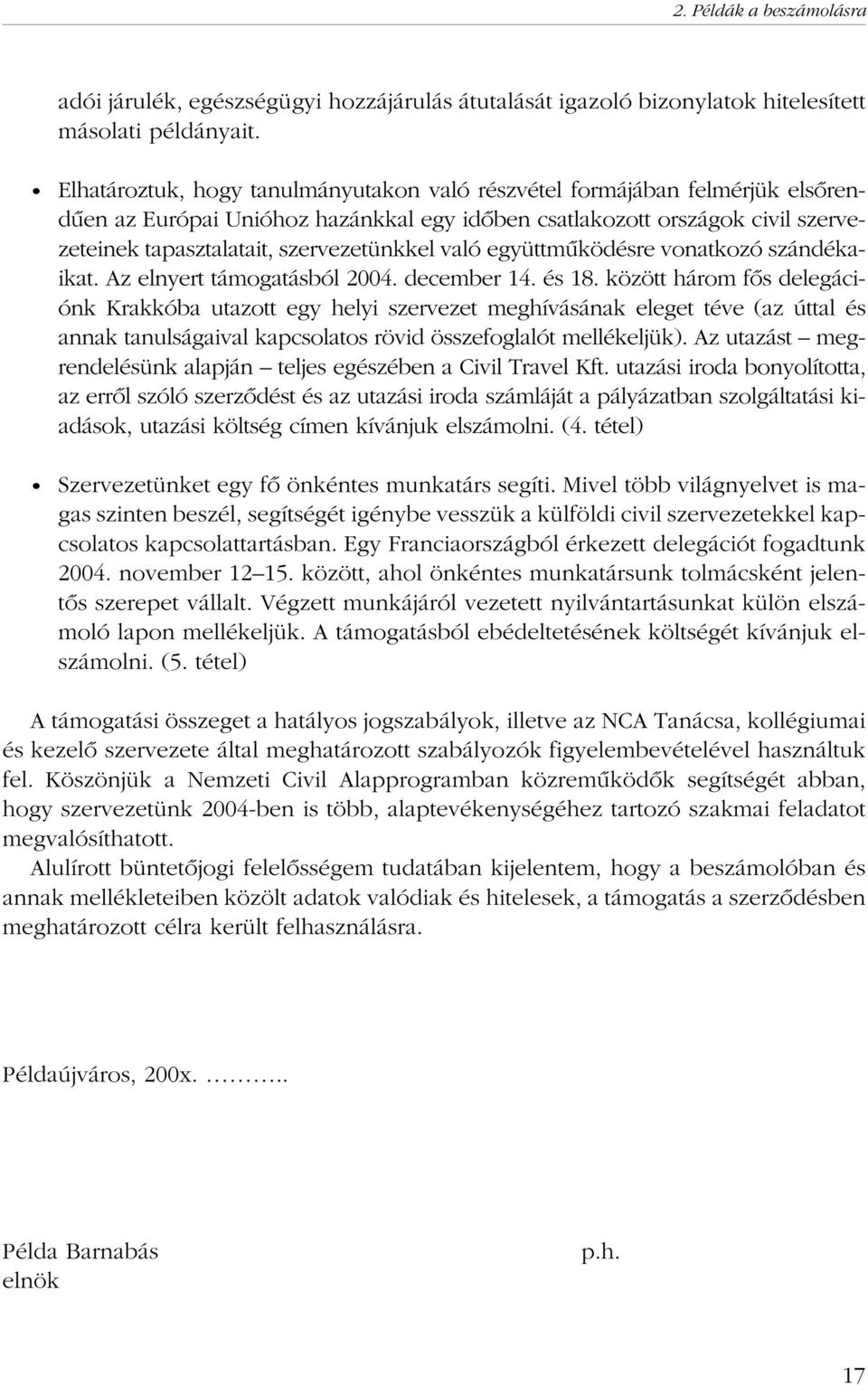 való együttmûködésre vonatkozó szándékaikat. Az elnyert támogatásból 2004. december 14. és 18.