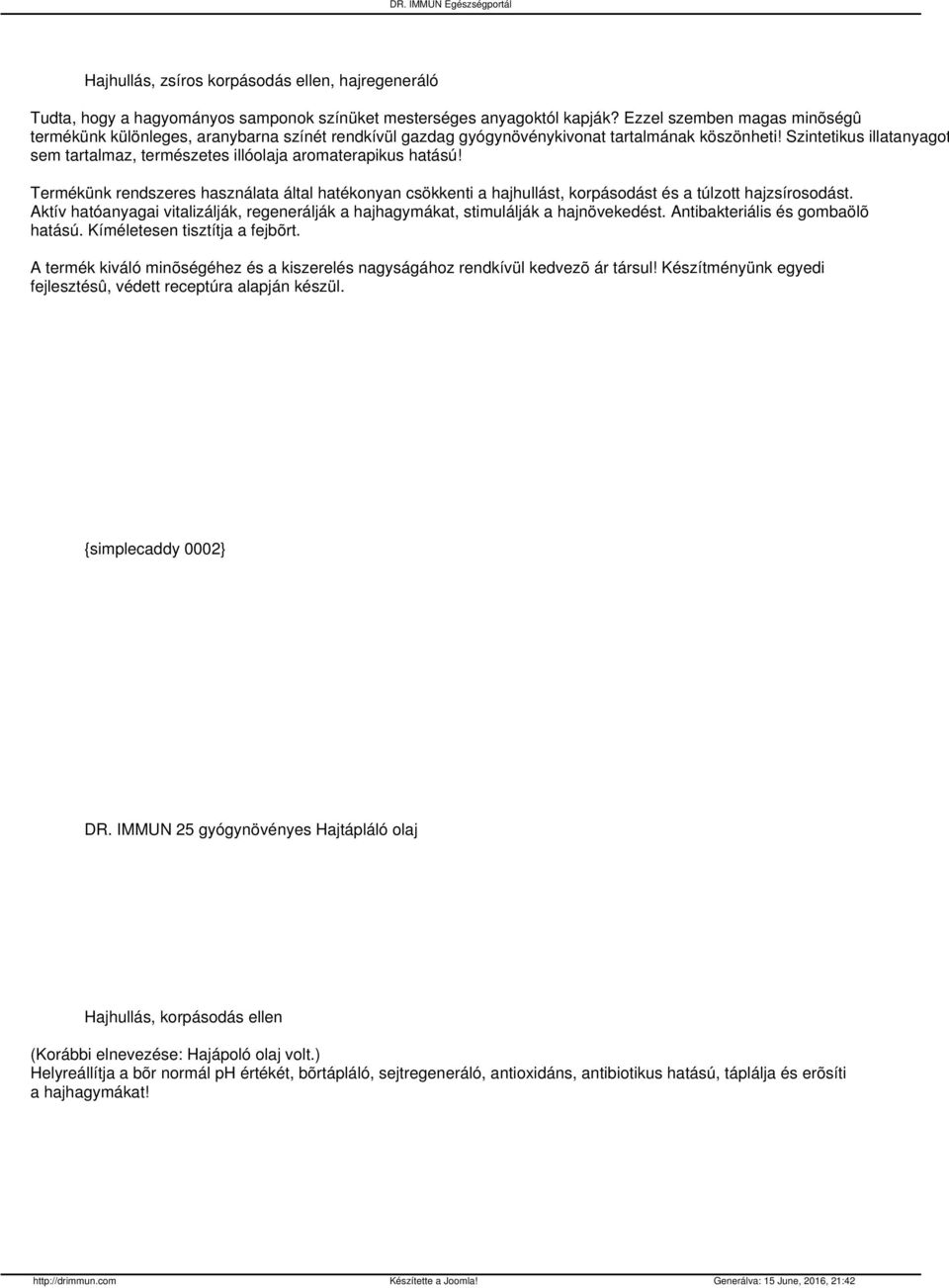 Szintetikus illatanyagot sem tartalmaz, természetes illóolaja aromaterapikus hatású! Termékünk rendszeres használata által hatékonyan csökkenti a hajhullást, korpásodást és a túlzott hajzsírosodást.