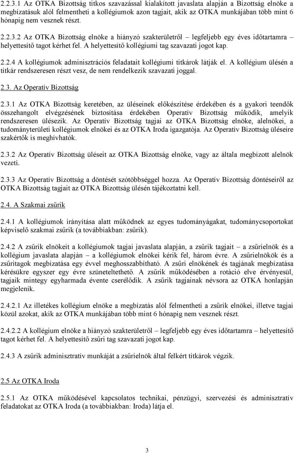vesznek részt. 2 Az OTKA Bizottság elnöke a hiányzó szakterületről legfeljebb egy éves időtartamra helyettesítő tagot kérhet fel. A helyettesítő kollégiumi tag szavazati jogot kap. 2.2.4 A kollégiumok adminisztrációs feladatait kollégiumi titkárok látják el.