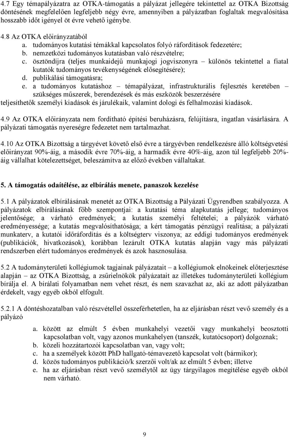 ösztöndíjra (teljes munkaidejű munkajogi jogviszonyra különös tekintettel a fiatal kutatók tudományos tevékenységének elősegítésére); d. publikálási támogatásra; e.