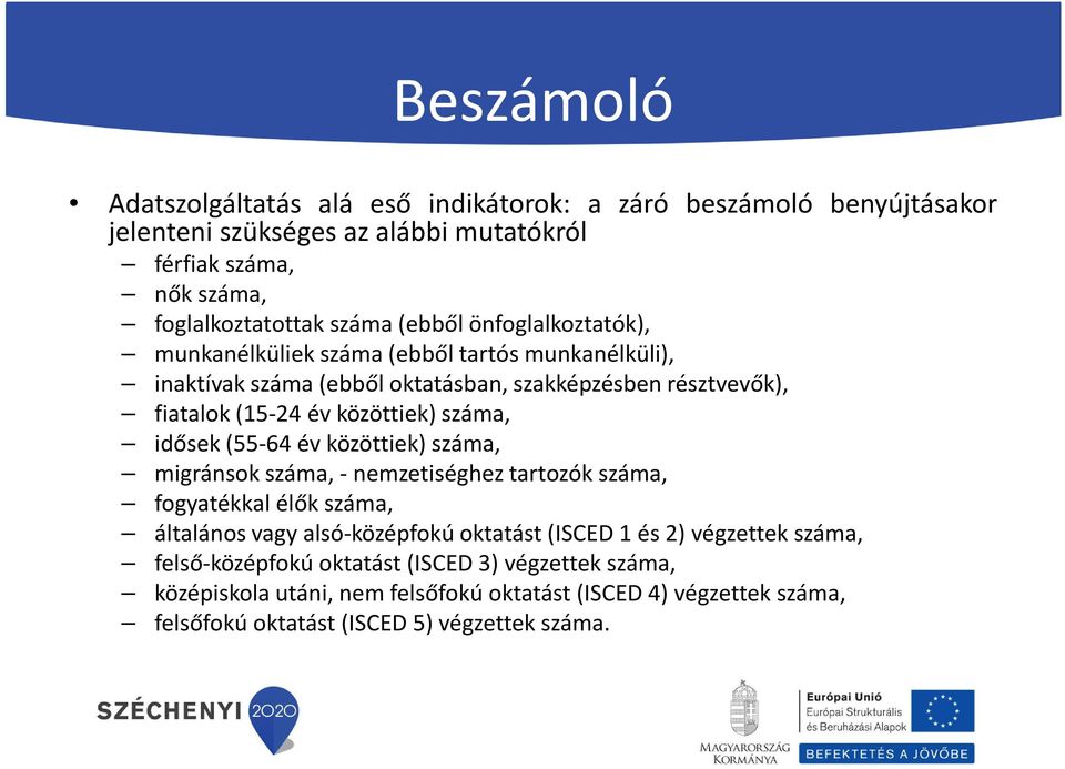 száma, idősek(55-64 év közöttiek) száma, migránsok száma,- nemzetiséghez tartozók száma, fogyatékkal élők száma, általános vagy alsó-középfokú oktatást(isced 1 és 2)