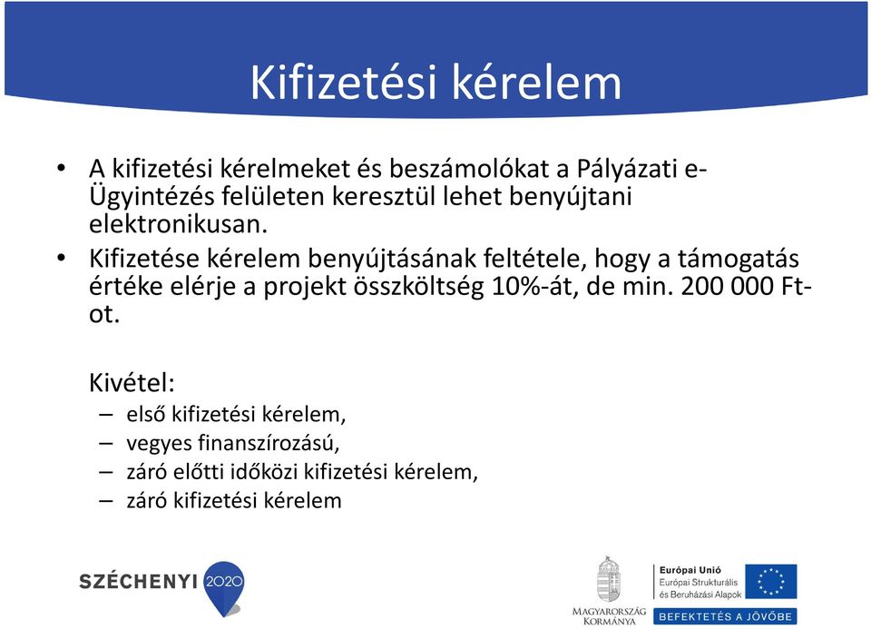 Kifizetése kérelem benyújtásának feltétele, hogy a támogatás értéke elérje a projekt