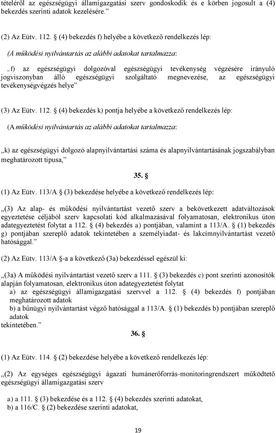 álló egészségügyi szolgáltató megnevezése, az egészségügyi tevékenységvégzés helye (3) Az Eütv. 112.