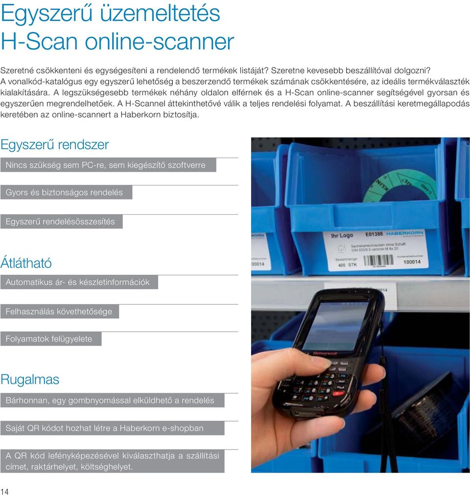 A legszükségesebb termékek néhány oldalon elférnek és a H-Scan online-scanner segítségével gyorsan és egyszerűen megrendelhetőek. A H-Scannel áttekinthetővé válik a teljes rendelési folyamat.