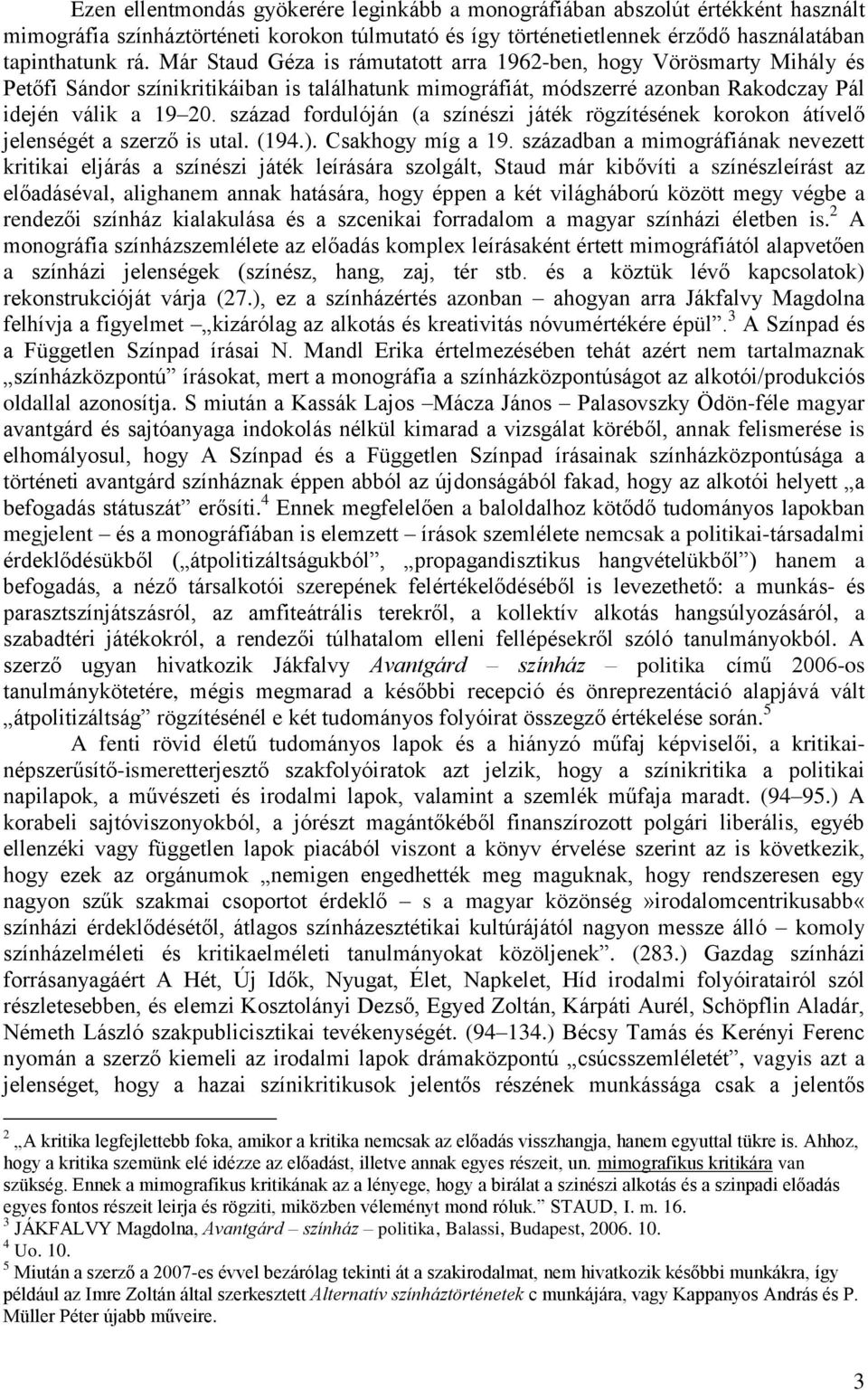 század fordulóján (a színészi játék rögzítésének korokon átívelő jelenségét a szerző is utal. (194.). Csakhogy míg a 19.