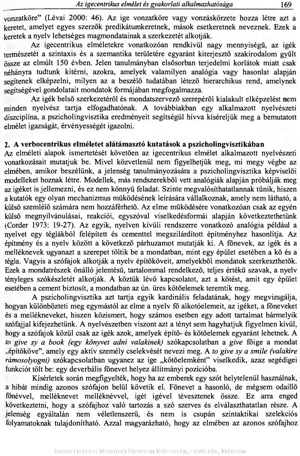 Ezek a keretek a nyelv lehetséges magmondatainak a szerkezetét alkotják.