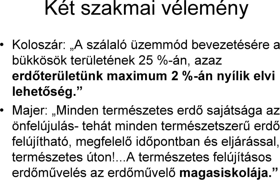 Majer: Minden természetes erdő sajátsága az önfelújulás- tehát minden természetszerű erdő