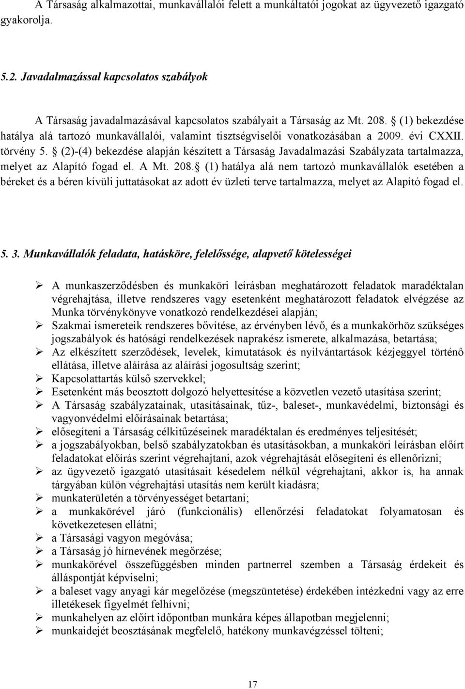 (1) bekezdése hatálya alá tartozó munkavállalói, valamint tisztségviselői vonatkozásában a 2009. évi CXXII. törvény 5.