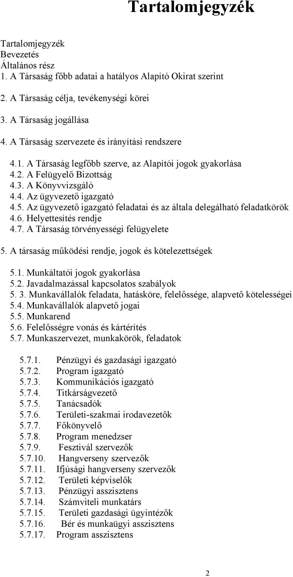 Az ügyvezető igazgató feladatai és az általa delegálható feladatkörök 4.6. Helyettesítés rendje 4.7. A Társaság törvényességi felügyelete 5. A társaság működési rendje, jogok és kötelezettségek 5.1.