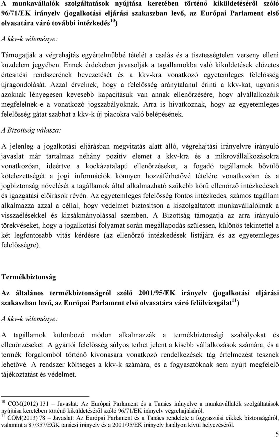 Ennek érdekében javasolják a tagállamokba való kiküldetések előzetes értesítési rendszerének bevezetését és a kkv-kra vonatkozó egyetemleges felelősség újragondolását.