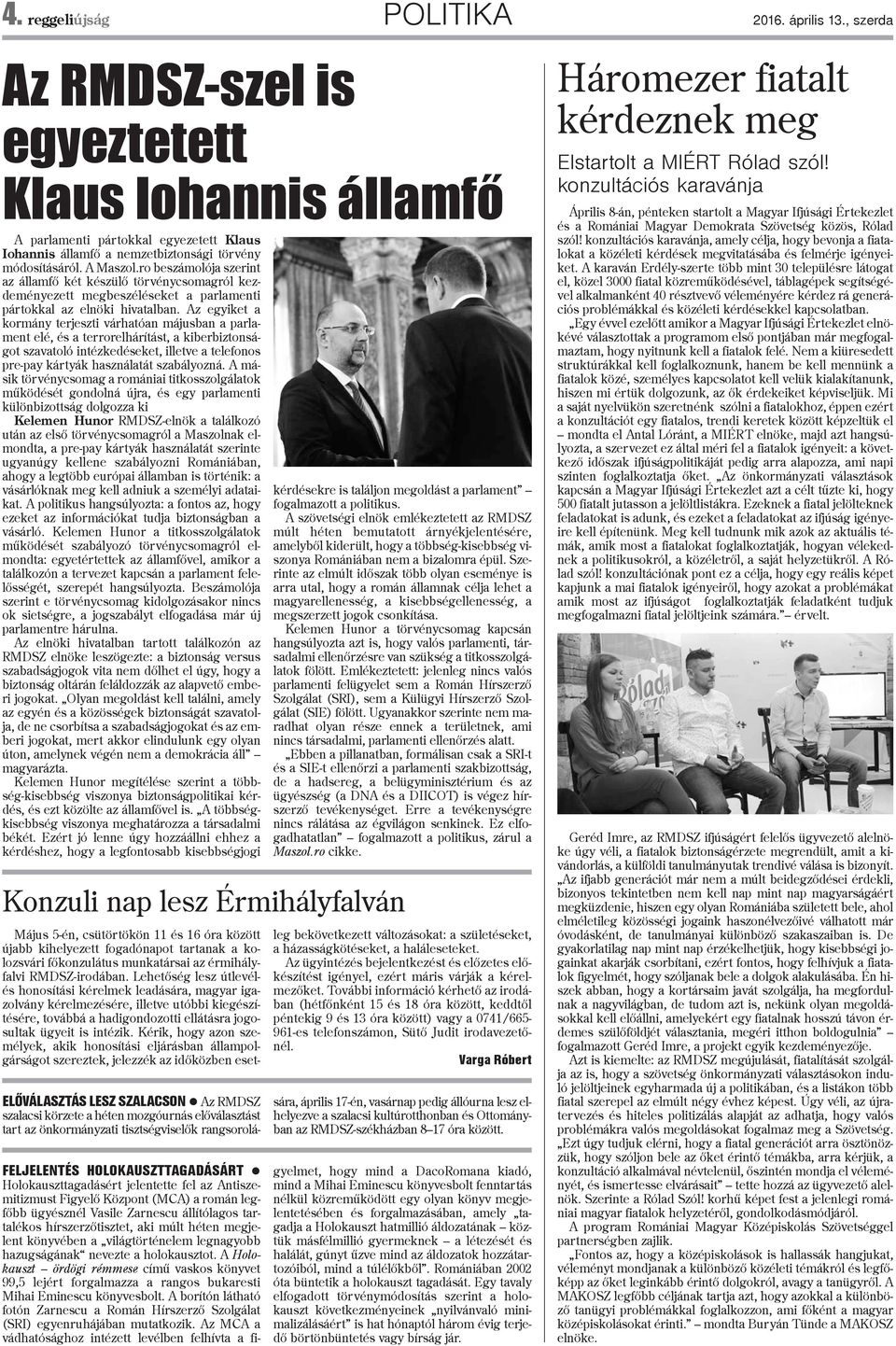 ro beszámolója szerint az államfõ két készülõ törvénycsomagról kezdeményezett megbeszéléseket a parlamenti pártokkal az elnöki hivatalban.