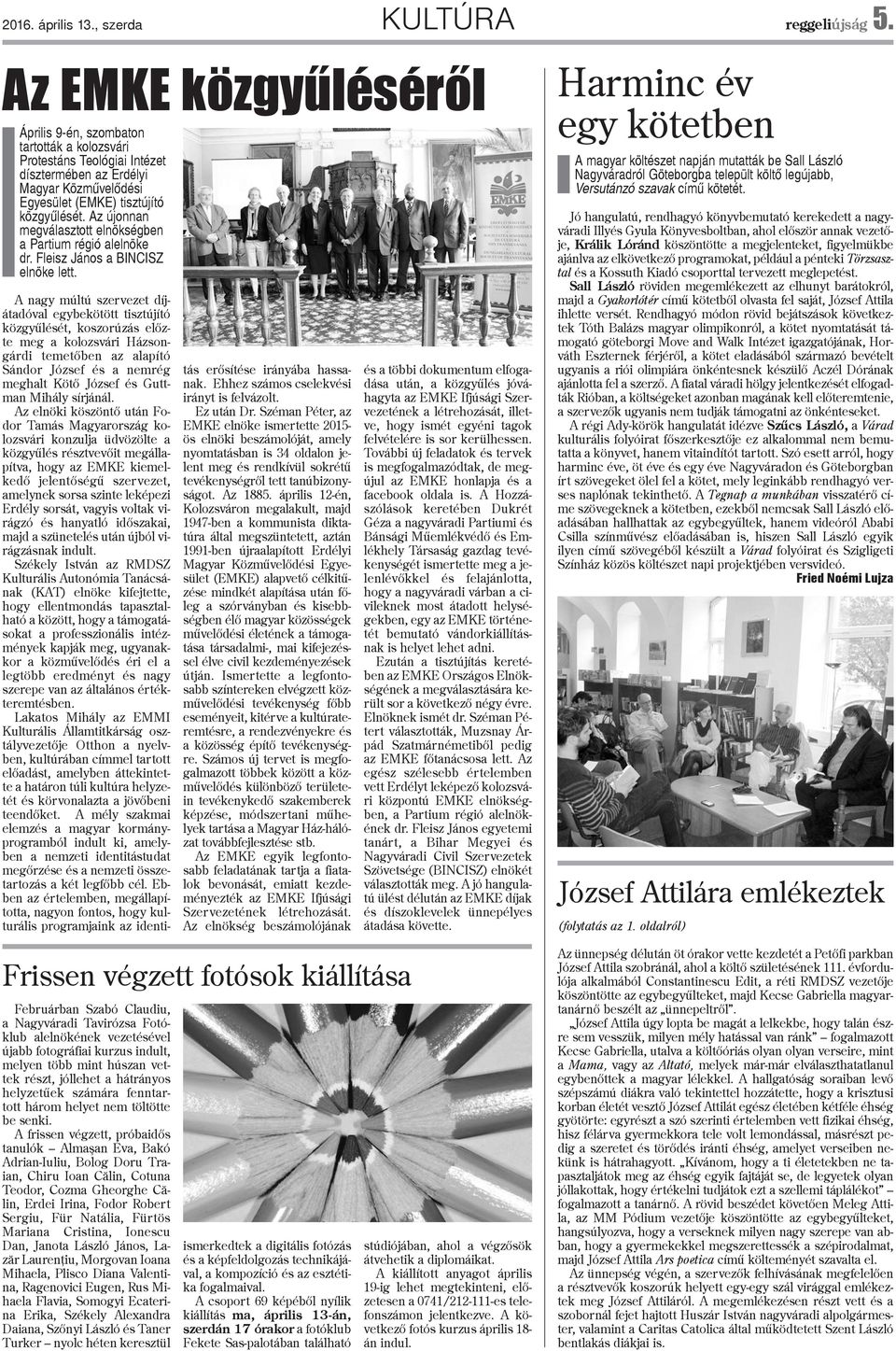 Az újonnan megválasztott elnökségben a Partium régió alelnöke dr. Fleisz János a BINCISZ elnöke lett.