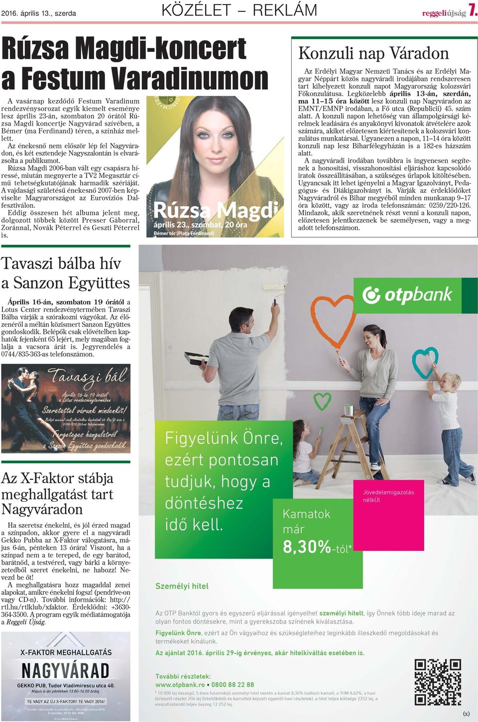 a Bémer (ma Ferdinand) téren, a színház mellett. Az énekesnõ nem elõször lép fel Nagyváradon, és két esztendeje Nagyszalontán is elvarázsolta a publikumot.