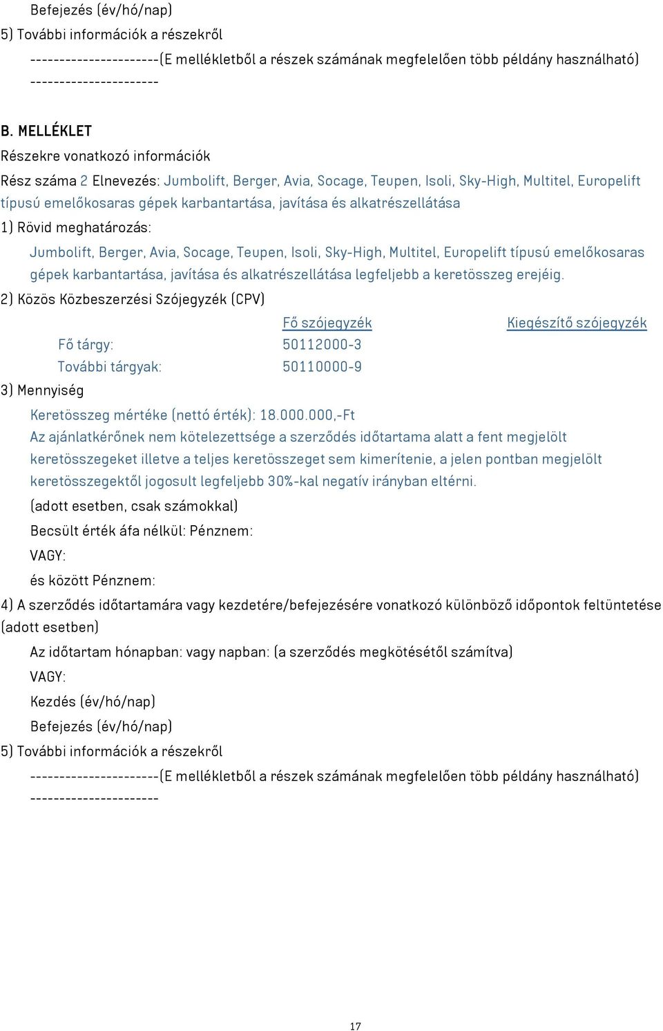 alkatrészellátása 1) Rövid meghatározás: Jumbolift, Berger, Avia, Socage, Teupen, Isoli, Sky-High, Multitel, Europelift típusú emelőkosaras gépek karbantartása, javítása és alkatrészellátása