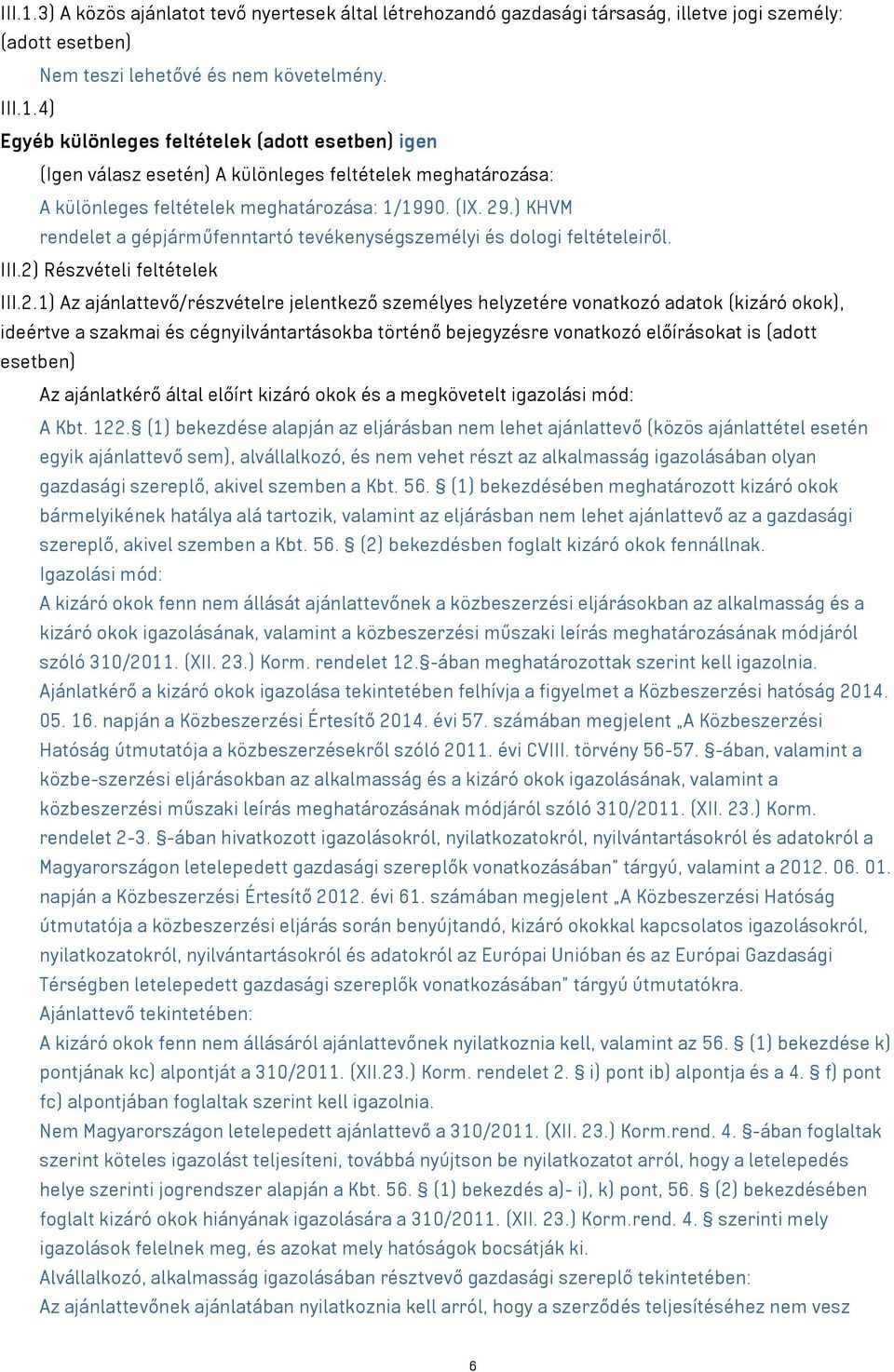 .) KHVM rendelet a gépjárműfenntartó tevékenységszemélyi és dologi feltételeiről. III.2)