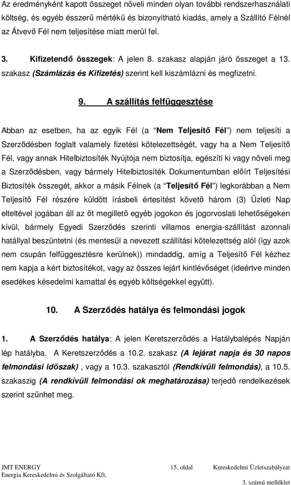 A szállítás felfüggesztése Abban az esetben, ha az egyik Fél (a Nem Teljesítő Fél ) nem teljesíti a Szerződésben foglalt valamely fizetési kötelezettségét, vagy ha a Nem Teljesítő Fél, vagy annak